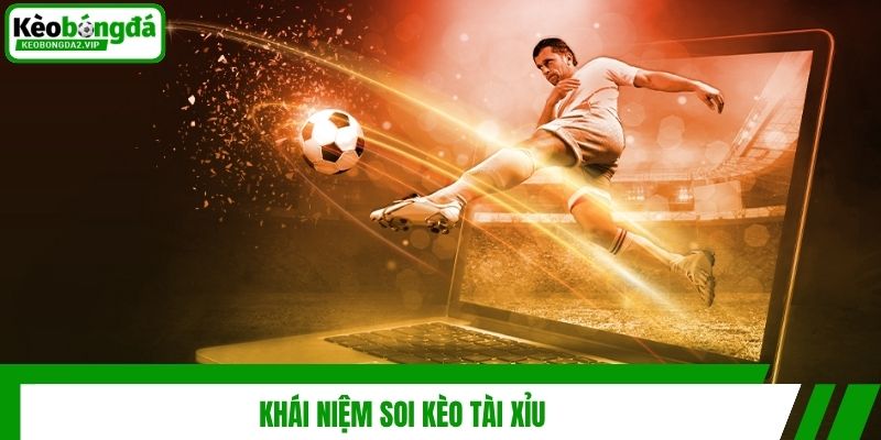 Khái niệm soi kèo tài xỉu